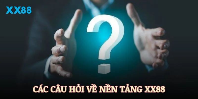 Câu hỏi thường gặp XX88 về nền tảng