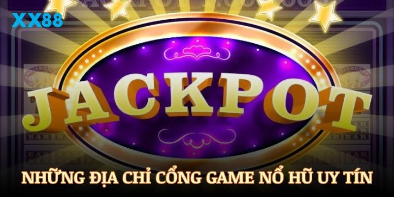 Những địa chỉ cổng game nổ hũ uy tín