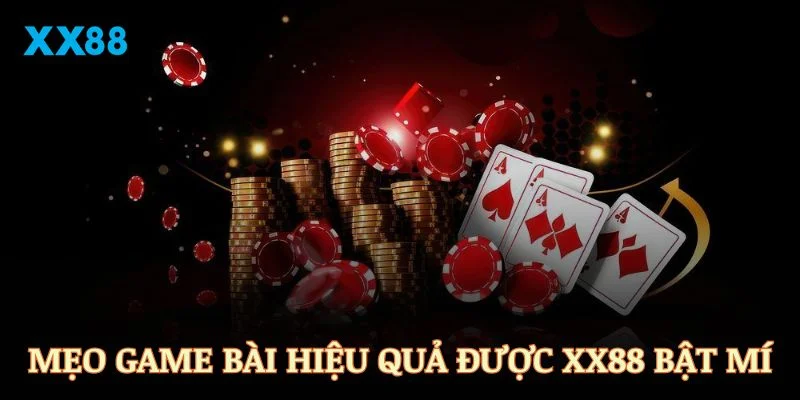 Một vài mẹo game bài hiệu quả được XX88 bật mí