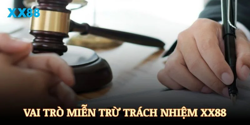 Vai trò đặc biệt của chính sách miễn trừ trách nhiệm XX88