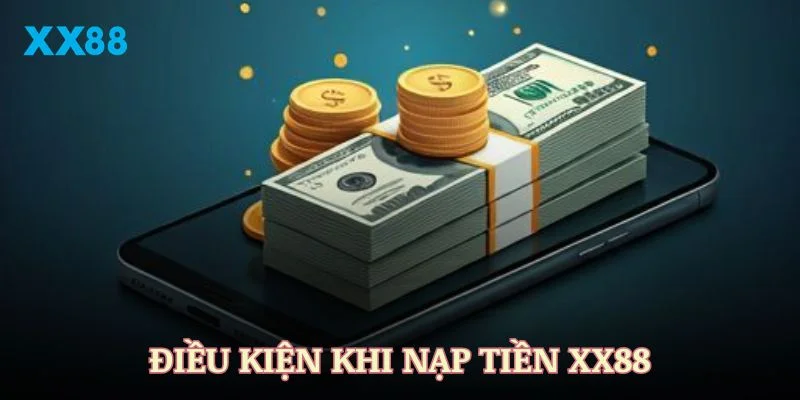 Những điều kiện khi nạp tiền XX88 để thực hiện thành công