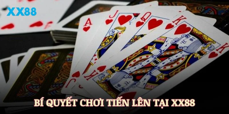 Những bí quyết chơi Tiến Lên hiệu quả nhất tại XX88